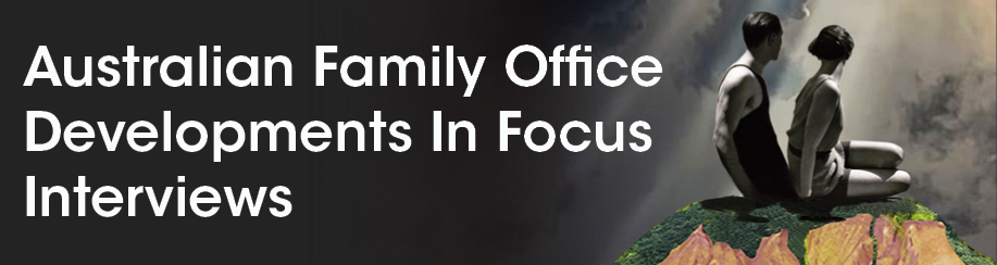 Australian Family Office Developments In Focus Interviews Header